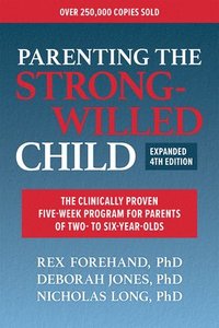 bokomslag Parenting the Strong-Willed Child, Expanded Fourth Edition: The Clinically Proven Five-Week Program for Parents of Two- To Six-Year-Olds