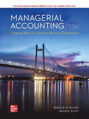 Managerial Accounting Creating Value in a Dynamic Business Environment ISE 1