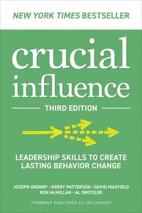 bokomslag Crucial Influence, Third Edition: Leadership Skills to Create Lasting Behavior Change