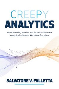 bokomslag Creepy Analytics: Avoid Crossing the Line and Establish Ethical HR Analytics for Smarter Workforce Decisions