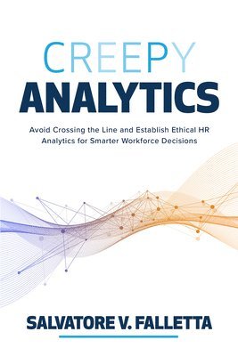 bokomslag Creepy Analytics: Avoid Crossing the Line and Establish Ethical HR Analytics for Smarter Workforce Decisions