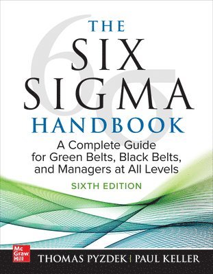 bokomslag Six Sigma Handbook, Sixth Edition: A Complete Guide for Green Belts, Black Belts, and Managers at All Levels