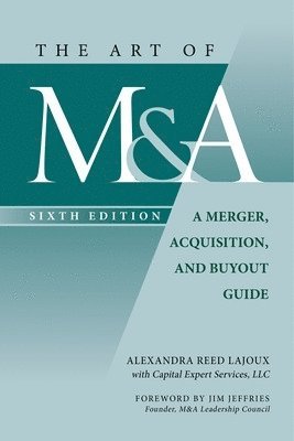 Alexandra Reed Lajoux - Art of M&A, Sixth Edition: A Merger, Acquisition, and Buyout Guide, Inbunden