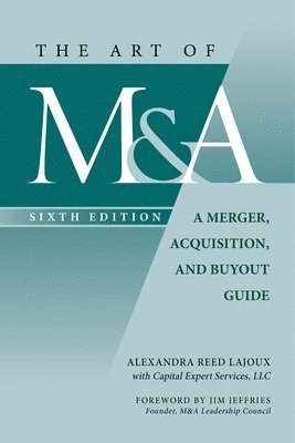 The Art of M&A, Sixth Edition: A Merger, Acquisition, and Buyout Guide 1