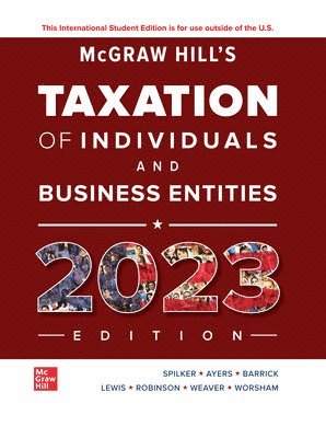 Brian Spilker, Benjamin Ayers, John Robinson, Edmund Outslay, Ronald Worsham, John Barrick, Connie Weaver - McGraw-Hill's Taxation of Individuals and Business Entities 2023 Edition ISE, Häftad