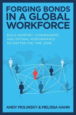 Forging Bonds in a Global Workforce: Build Rapport, Camaraderie, and Optimal Performance No Matter the Time Zone 1