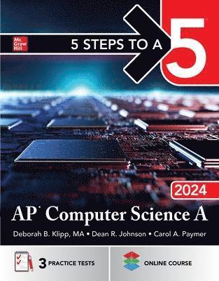 Carol Paymer, Dean Johnson, Deborah B. Klipp - 5 Steps to a 5: AP Computer Science A 2024, Häftad