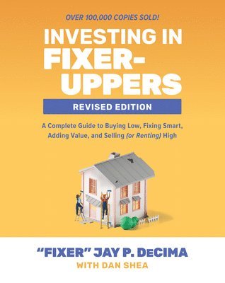 bokomslag Investing in Fixer-Uppers, Revised Edition: A Complete Guide to Buying Low, Fixing Smart, Adding Value, and Selling (or Renting) High