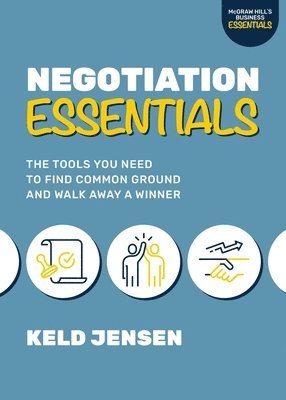 Keld Jensen - Negotiation Essentials: The Tools You Need to Find Common Ground and Walk Away a Winner, Inbunden
