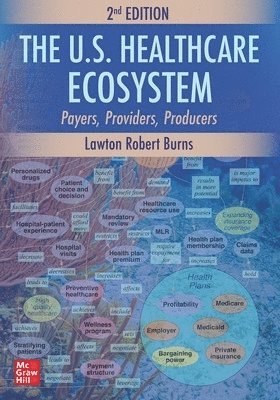 Lawton Robert Burns, Lawton R. Burns, Lawton R Burns - U.S. Healthcare Ecosystem: Payers, Providers, Producers, Second Edition, Häftad