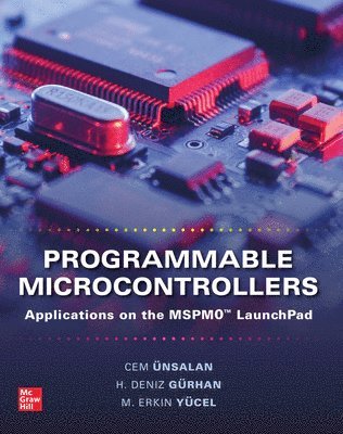 Cem Unsalan, H. Deniz Gurhan, M. Erkin Yucel - Programmable Microcontrollers: Applications on the MSPM0 LaunchPad, Häftad