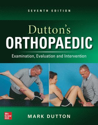 Mark Dutton - Dutton's Orthopaedic: Examination, Evaluation and Intervention, Seventh Edition, Inbunden
