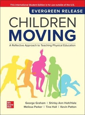George Graham, Shirley Ann Holt/Hale, Melissa Parker - Children Moving: A Reflective Approach to Teaching Physical Education: 2025 Release ISE, Häftad