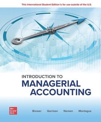 Peter Brewer, Ray Garrison, Eric Noreen, Norma Montague - Introduction to Managerial Accounting: 2024 Release ISE, Häftad