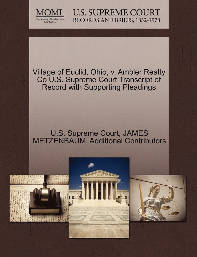James Metzenbaum, Additional Contributors, JAMES METZENBAUM - Village of Euclid, Ohio, v. Ambler Realty Co U.S. Supreme Court Transcript of Record with Supporting Pleadings, Häftad