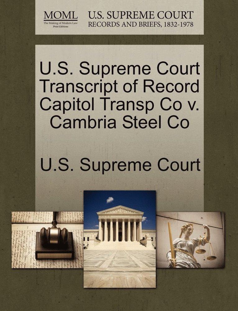 U.S. Supreme Court Transcript of Record Capitol Transp Co v. Cambria Steel Co 1
