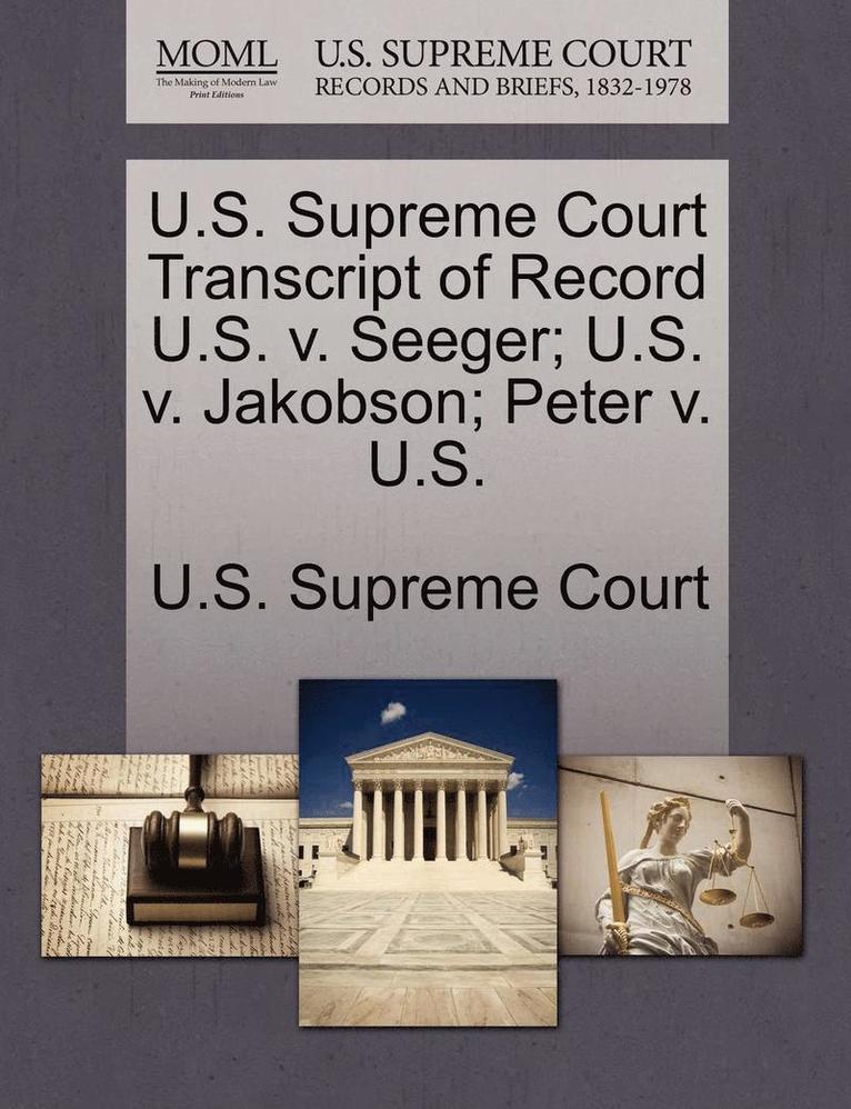 U.S. Supreme Court Transcript of Record U.S. V. Seeger; U.S. V. Jakobson; Peter V. U.S. 1