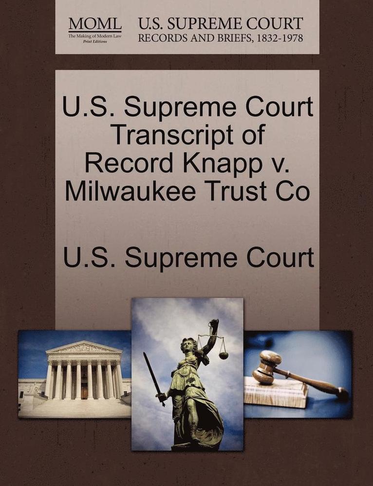 U.S. Supreme Court Transcript of Record Knapp V. Milwaukee Trust Co 1