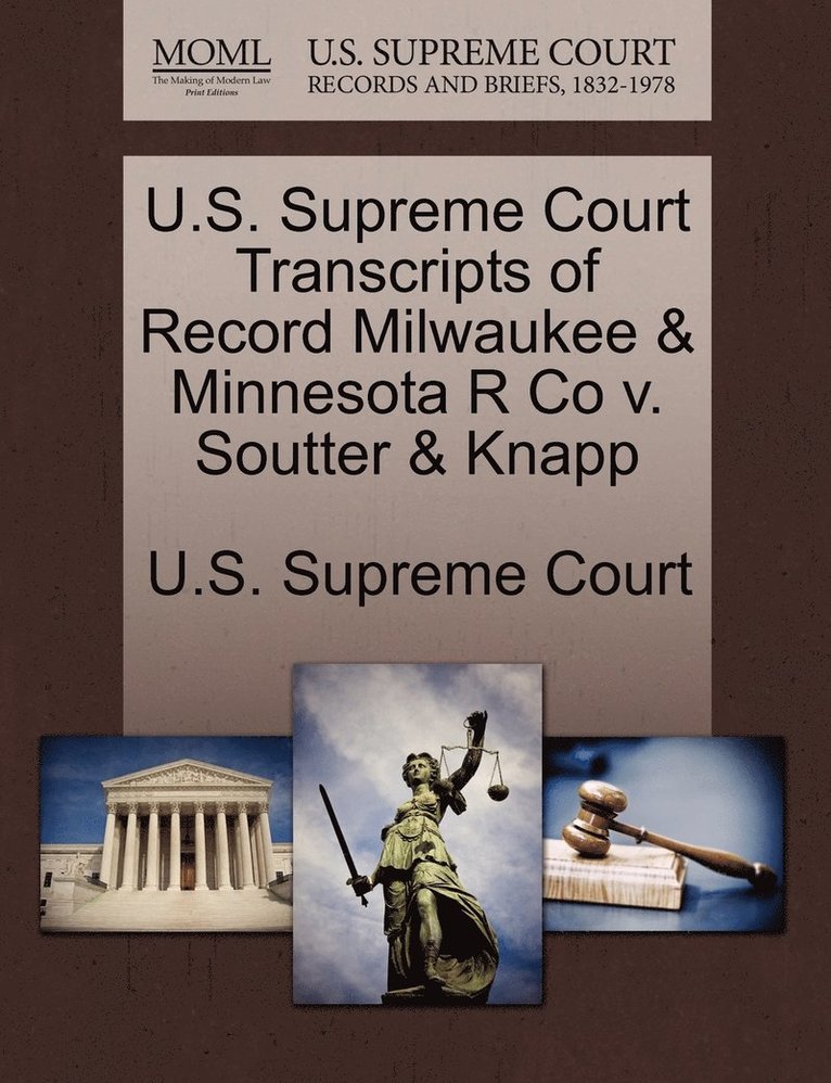 U.S. Supreme Court Transcripts of Record Milwaukee & Minnesota R Co v. Soutter & Knapp 1