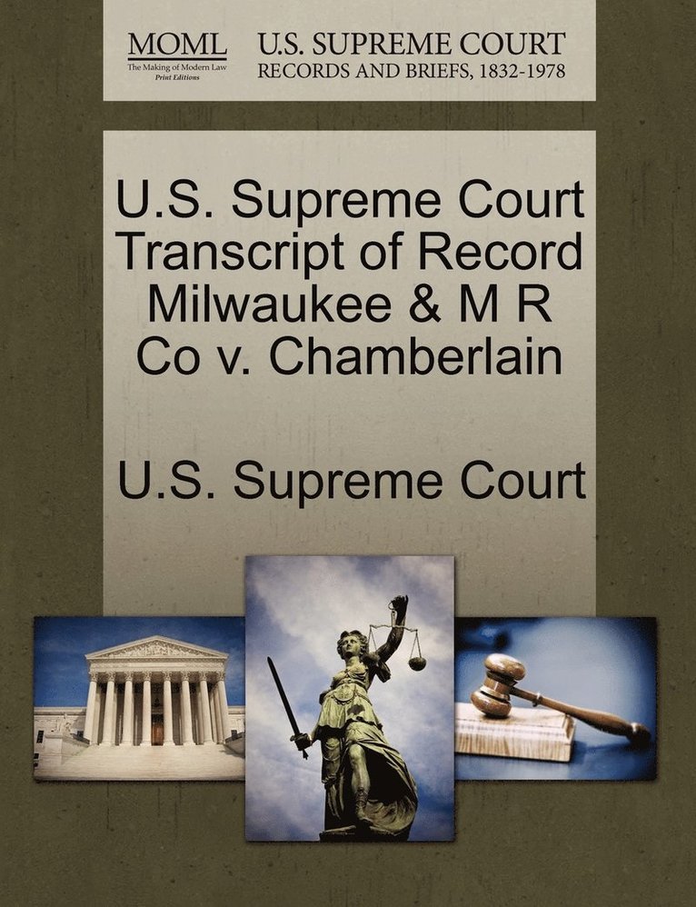 U.S. Supreme Court Transcript of Record Milwaukee & M R Co v. Chamberlain 1