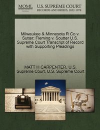 bokomslag Milwaukee & Minnesota R Co v. Sutter; Fleming v. Soutter U.S. Supreme Court Transcript of Record with Supporting Pleadings