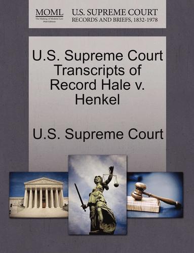 bokomslag U.S. Supreme Court Transcripts of Record Hale V. Henkel