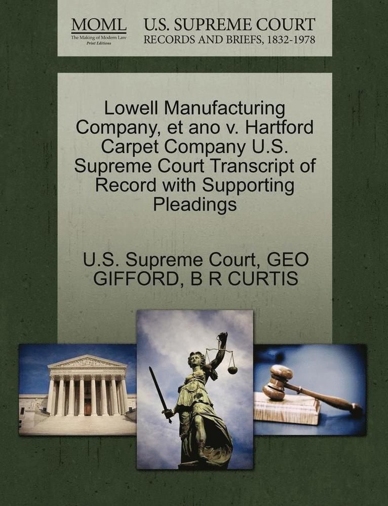 Lowell Manufacturing Company, Et Ano V. Hartford Carpet Company U.S. Supreme Court Transcript of Record with Supporting Pleadings 1