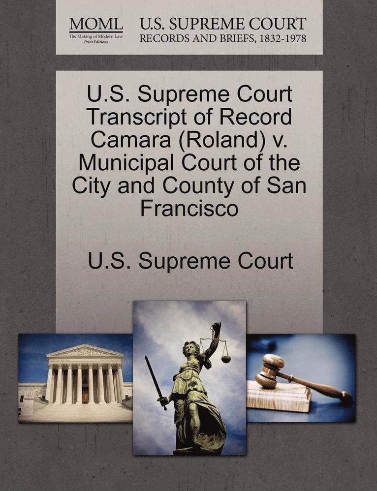 U.S. Supreme Court Transcript of Record Camara (Roland) V. Municipal Court of the City and County of San Francisco 1