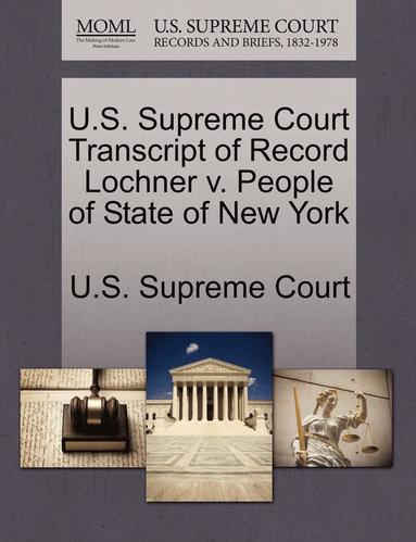 bokomslag U.S. Supreme Court Transcript of Record Lochner V. People of State of New York