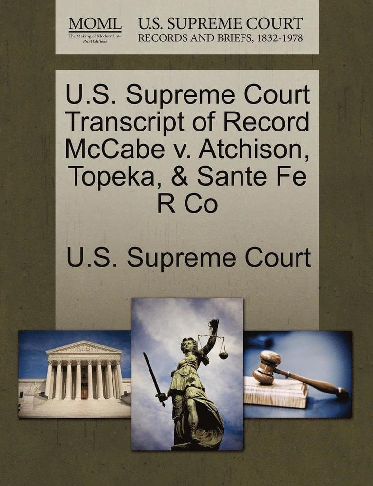 U.S. Supreme Court Transcript of Record McCabe V. Atchison, Topeka, & Sante Fe R Co, Häftad
