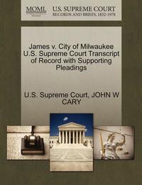 bokomslag James V. City of Milwaukee U.S. Supreme Court Transcript of Record with Supporting Pleadings