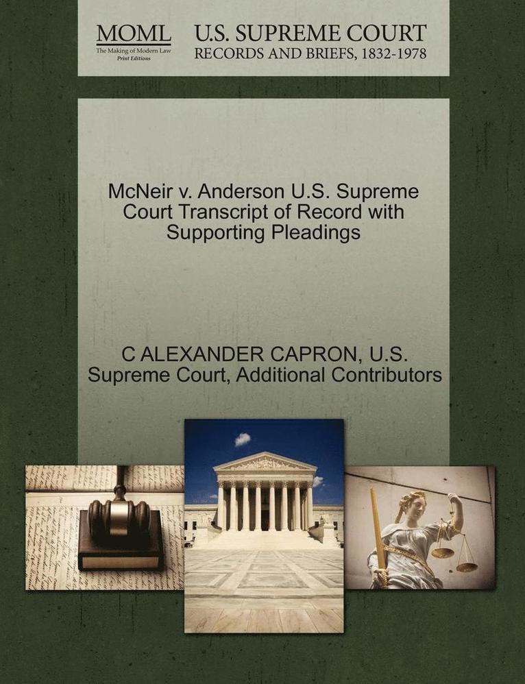 C. Alexander Capron, Additional Contributors, C ALEXANDER CAPRON - McNeir V. Anderson U.S. Supreme Court Transcript of Record with Supporting Pleadings, Häftad