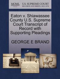 bokomslag Eaton V. Shiawassee County U.S. Supreme Court Transcript of Record with Supporting Pleadings