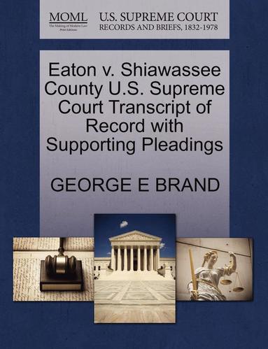 bokomslag Eaton V. Shiawassee County U.S. Supreme Court Transcript of Record with Supporting Pleadings