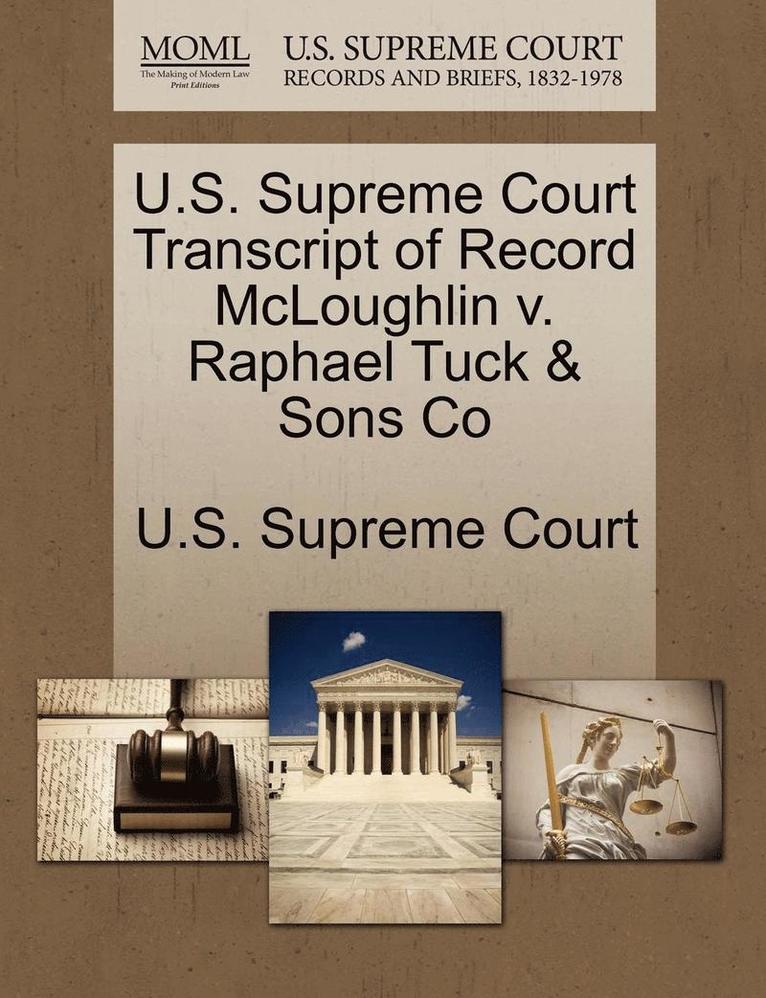 U.S. Supreme Court Transcript of Record McLoughlin V. Raphael Tuck & Sons Co 1
