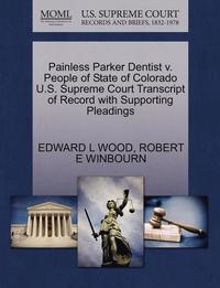 bokomslag Painless Parker Dentist V. People of State of Colorado U.S. Supreme Court Transcript of Record with Supporting Pleadings