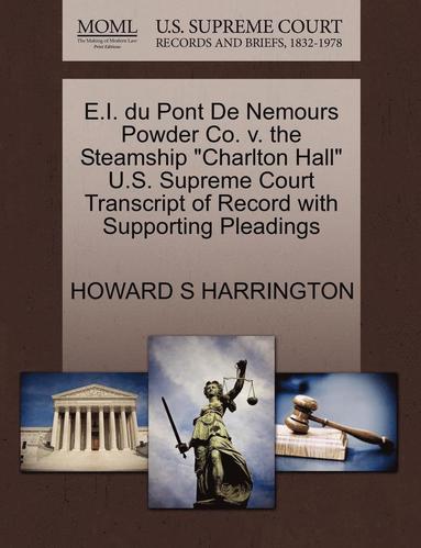 bokomslag E.I. Du Pont de Nemours Powder Co. V. the Steamship Charlton Hall U.S. Supreme Court Transcript of Record with Supporting Pleadings