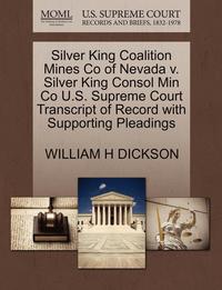 bokomslag Silver King Coalition Mines Co of Nevada V. Silver King Consol Min Co U.S. Supreme Court Transcript of Record with Supporting Pleadings