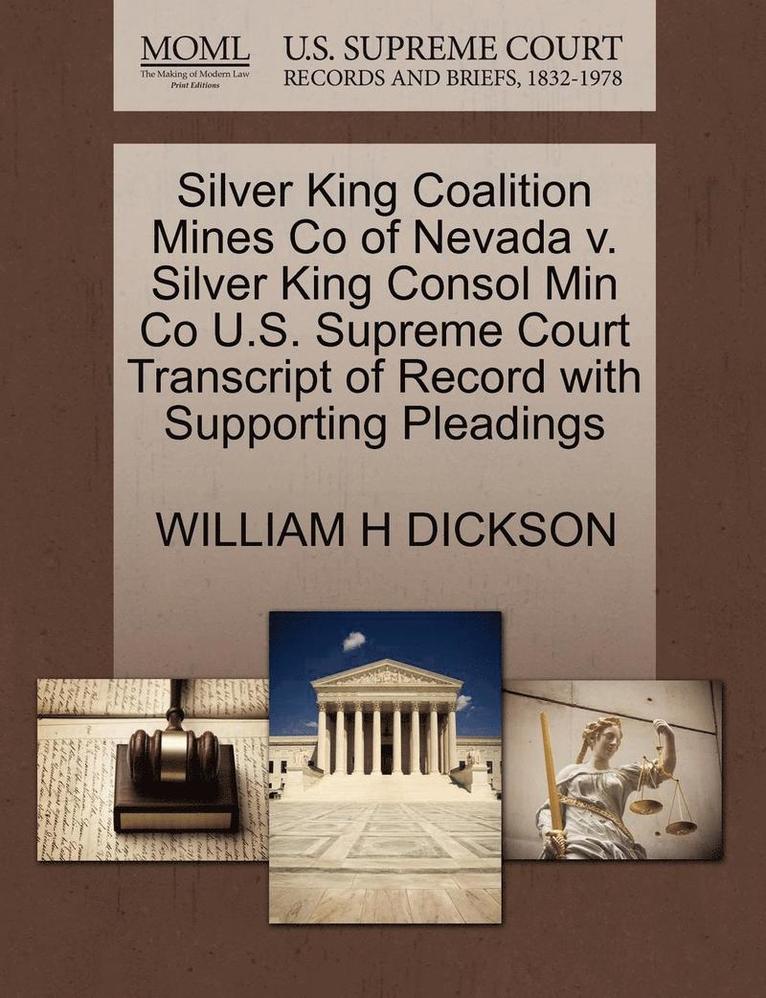 Silver King Coalition Mines Co of Nevada V. Silver King Consol Min Co U.S. Supreme Court Transcript of Record with Supporting Pleadings 1