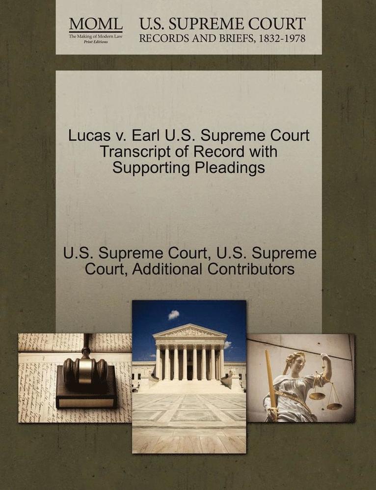 Additional Contributors - Lucas V. Earl U.S. Supreme Court Transcript of Record with Supporting Pleadings, Häftad