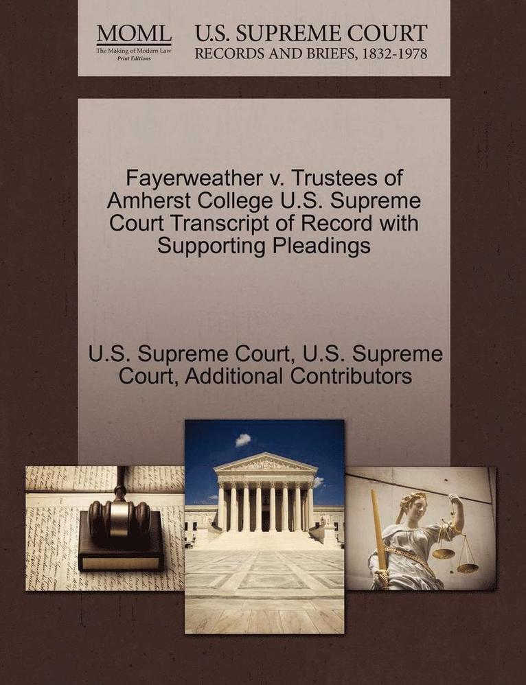 Additional Contributors - Fayerweather V. Trustees of Amherst College U.S. Supreme Court Transcript of Record with Supporting Pleadings, Häftad