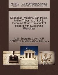 bokomslag Okanogan, Methow, San Poelis, Indian Tribes, V. U S U.S. Supreme Court Transcript of Record with Supporting Pleadings