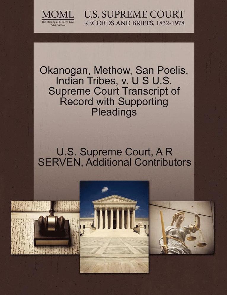 Okanogan, Methow, San Poelis, Indian Tribes, V. U S U.S. Supreme Court Transcript of Record with Supporting Pleadings 1