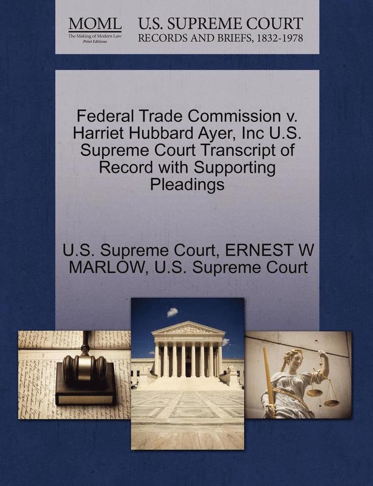 Federal Trade Commission V. Harriet Hubbard Ayer, Inc U.S. Supreme Court Transcript of Record with Supporting Pleadings 1