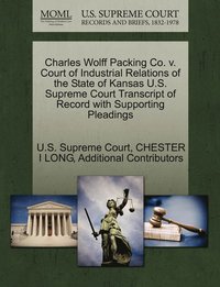 bokomslag Charles Wolff Packing Co. v. Court of Industrial Relations of the State of Kansas U.S. Supreme Court Transcript of Record with Supporting Pleadings