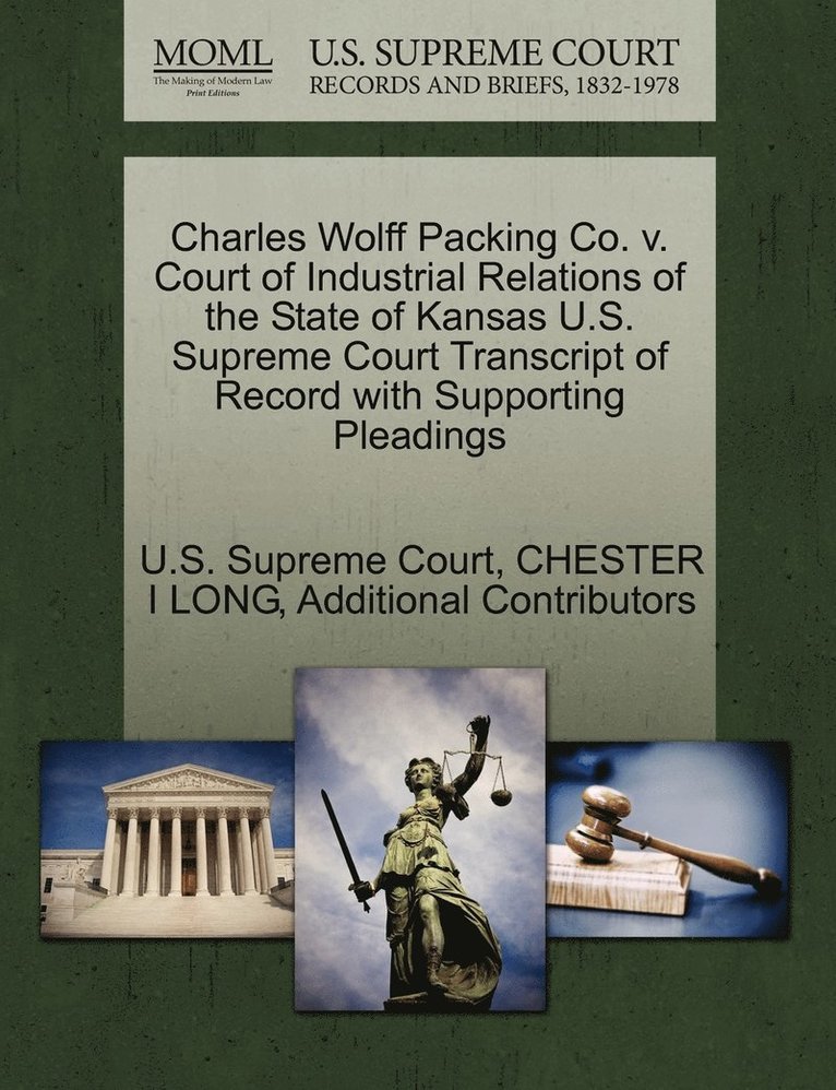Charles Wolff Packing Co. v. Court of Industrial Relations of the State of Kansas U.S. Supreme Court Transcript of Record with Supporting Pleadings 1