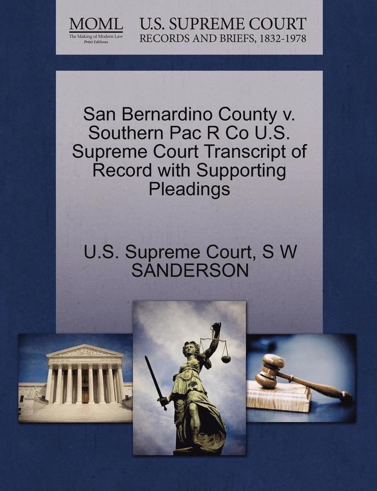 San Bernardino County V. Southern Pac R Co U.S. Supreme Court Transcript of Record with Supporting Pleadings 1