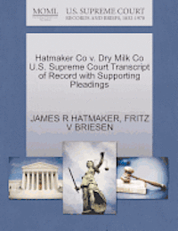 Hatmaker Co V. Dry Milk Co U.S. Supreme Court Transcript of Record with Supporting Pleadings 1