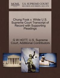 bokomslag Chung Fook V. White U.S. Supreme Court Transcript of Record with Supporting Pleadings