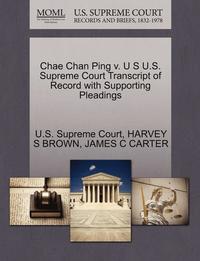 bokomslag Chae Chan Ping V. U S U.S. Supreme Court Transcript of Record with Supporting Pleadings